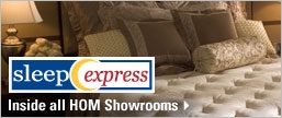 Sleep Express inside all HOM Showrooms